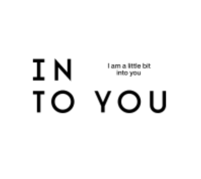INTO YOU